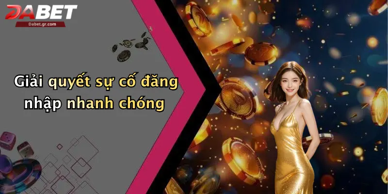 Giải quyết sự cố đăng nhập nhanh chóng