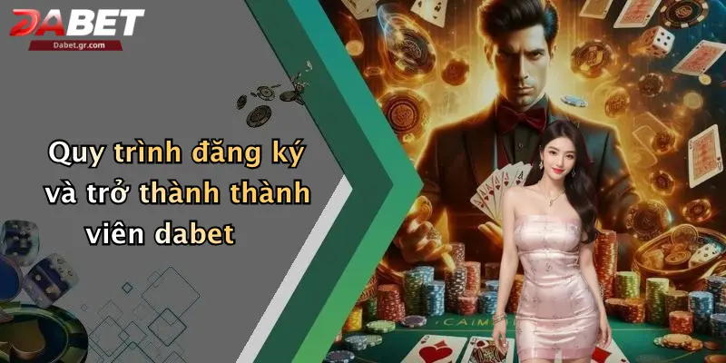 Quy trình đăng ký và trở thành thành viên dabet