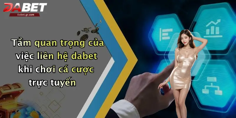 Tầm quan trọng của việc liên hệ dabet khi chơi cá cược trực tuyến