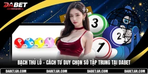 Bạch Thủ Lô – Cách Tư Duy Chọn Số Tập Trung Tại DABET