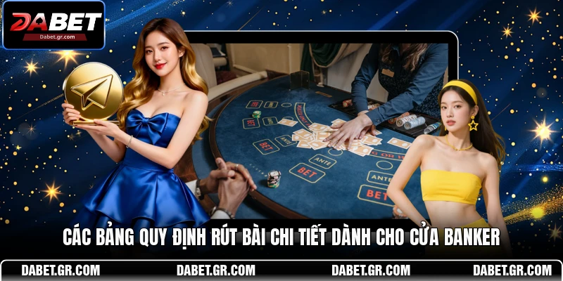 Các bảng quy định rút bài chi tiết dành cho cửa Banker