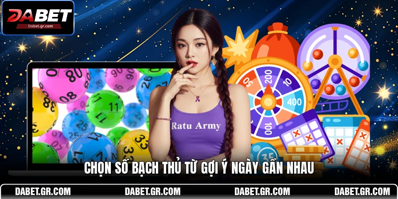 Chọn số bạch thủ từ gợi ý ngày gần nhau