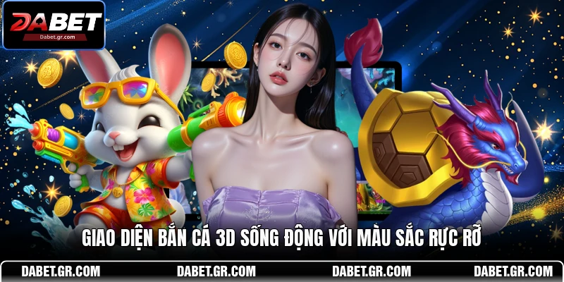 Giao diện bắn cá 3D sống động với màu sắc rực rỡ