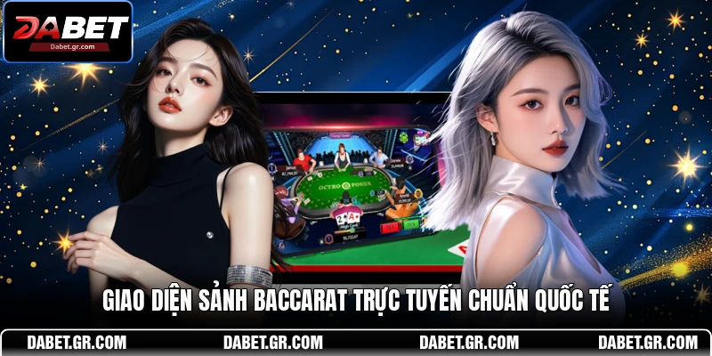 Giao diện sảnh Baccarat trực tuyến chuẩn quốc tế