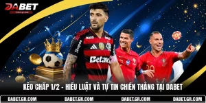 Kèo Chấp 1/2 - Hiểu Luật Và Tự Tin Chiến Thắng Tại DABET