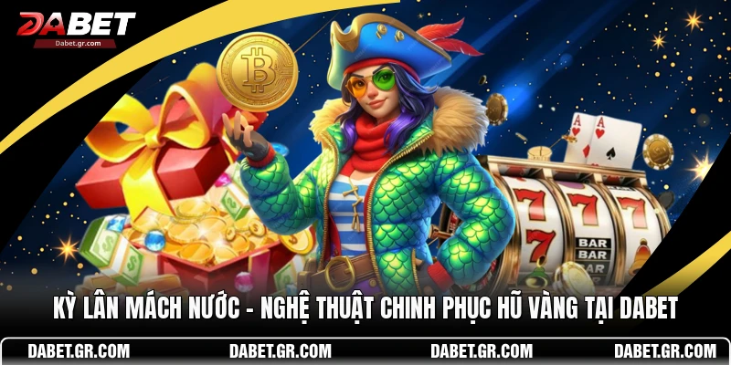 Kỳ Lân Mách Nước – Nghệ Thuật Chinh Phục Hũ Vàng Tại DABET