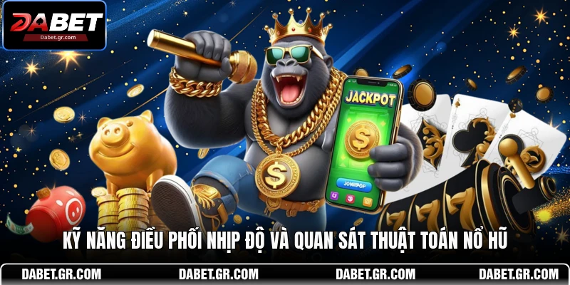 Kỹ năng điều phối nhịp độ và quan sát thuật toán nổ hũ