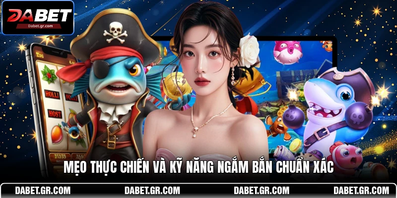 Mẹo thực chiến và kỹ năng ngắm bắn chuẩn xác 