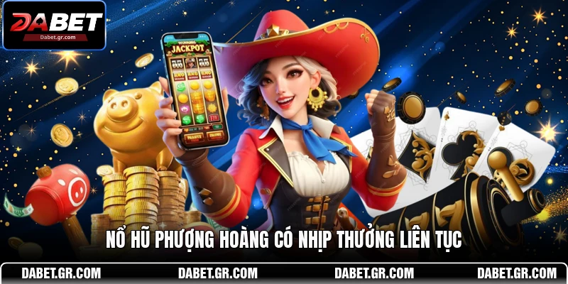 Nổ Hũ Phượng Hoàng có nhịp thưởng liên tục
