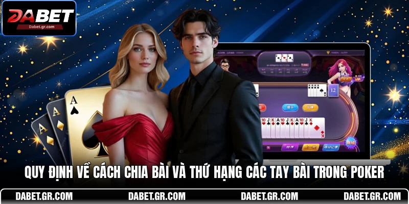 Quy định về cách chia bài và thứ hạng các tay bài trong Poker