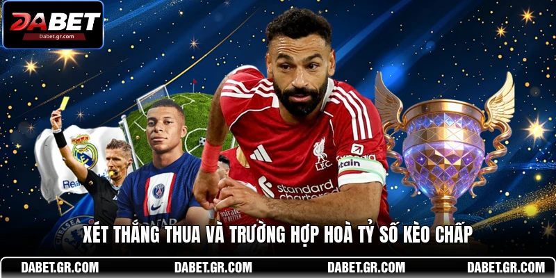 Xét thắng thua và trường hợp hoà tỷ số kèo chấp